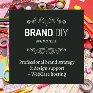 DIY BRAND: Monthly design + strategy support, includes WebCare hosting package
